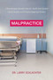 Malpractice (A Neurosurgeon Reveals How Our Health-Care System Puts Patients at Risk) by Lawrence Schlachter, John Bechtel, 9781510712591