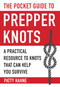 The Pocket Guide to Prepper Knots (A Practical Resource to Knots That Can Help You Survive) (Miniature Edition) by Patty Hahne, 9781510716063