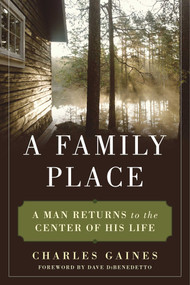 A Family Place (A Man Returns to the Center of His Life) by Charles Gaines, Dave DiBenedetto, Alexander Bridge, 9781510717886
