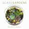 Glass Gardens (Easy Terrariums, Aeriums, and Aquariums for Your Home or Office) by Melanie Florence, 9781510719538