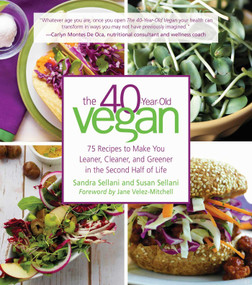 The 40-Year-Old Vegan (75 Recipes to Make You Leaner, Cleaner, and Greener in the Second Half of Life) by Sandra Sellani, Susan Sellani, Jane Velez Mitchell, 9781510718500