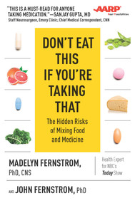 Don't Eat This If You're Taking That (The Hidden Risks of Mixing Food and Medicine) by Madelyn Fernstrom, John Fernstrom, 9781510715387