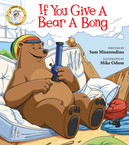 If You Give a Bear a Bong by Sam Miserendino, Mike Odum, 9781510733961