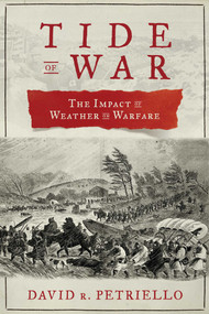 Tide of War (The Impact of Weather on Warfare) by David R. Petriello, 9781510728196