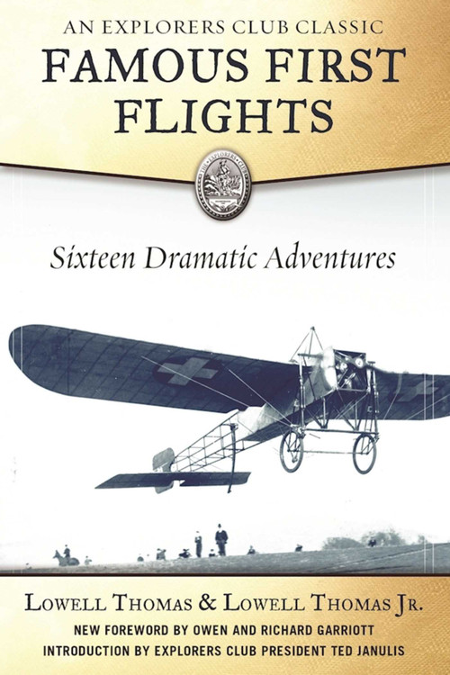 Famous First Flights (Sixteen Dramatic Adventures) by Lowell Thomas, Lowell Thomas, Owen Garriott, Richard Garriott, 9781510711068