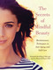 The Secrets of Mindful Beauty (Revolutionary Techniques in Anti-Aging and Self-Care) by Elizabeth Reid Boyd, Jessica Moncrieff-Boyd, 9781510717695
