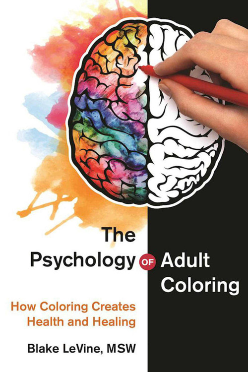 The Psychology of Adult Coloring (How Coloring Creates Health and Healing) by Blake LeVine, 9781510717633