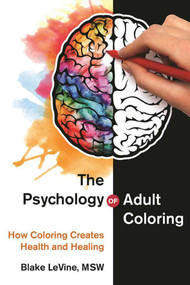 The Psychology of Adult Coloring (How Coloring Creates Health and Healing) by Blake LeVine, 9781510717633