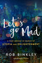 Let's Go Mad (A Year Abroad in Search of Utopia and Enlightenment) by Rob Binkley, Murphy Hooker, 9781510710092