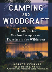 Camping and Woodcraft (A Handbook for Vacation Campers and Travelers in the Woods) by Horace Kephart, David Nash, 9781510722606