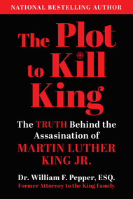 The Plot to Kill King (The Truth Behind the Assassination of Martin Luther King Jr.) by William F. Pepper, 9781510729629