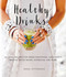 Healthy Drinks (60 Vital Recipes for Green Smoothies, Juice Shots, Broths, Detox Water, Kombucha, and More) by Anna Ottosson, 9781510723504