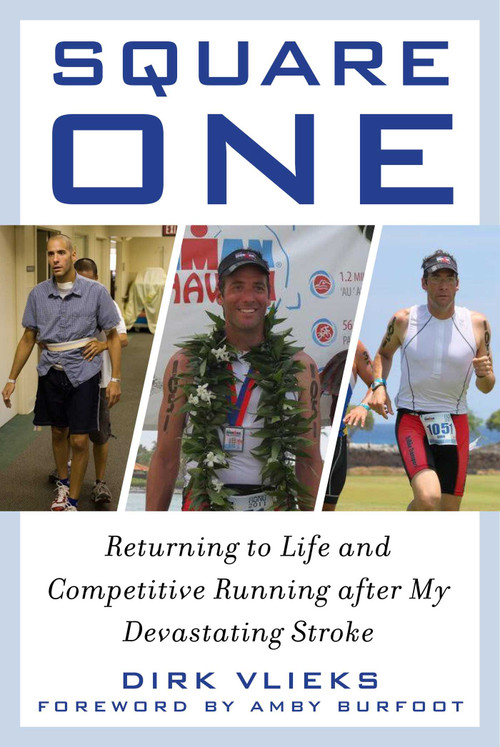 Square One (Returning to Life and Competitive Running after My Devastating Stroke) by Dirk Vlieks, Amby Burfoot, 9781510721005