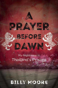 A Prayer Before Dawn (My Nightmare in Thailand's Prisons) - 9781510702141 by Billy Moore, 9781510702141