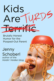 Kids Are Turds (Brutally Honest Humor for the Pooped-Out Parent) by Jenny Schoberl, 9781510704978