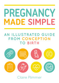 Pregnancy Made Simple (An Illustrated Guide from Conception to Birth) by Claire Plimmer, 9781510741546