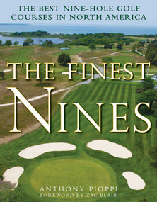The Finest Nines (The Best Nine-Hole Golf Courses in North America) by Anthony Pioppi, Zac Blair, 9781510722712