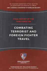 Final Report of the Task Force on Combating Terrorist and Foreign Fighter Travel by Homeland Security Committee, Malcolm Nance, 9781510712386