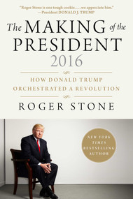 The Making of the President 2016 (How Donald Trump Orchestrated a Revolution) by Roger Stone, 9781510726925