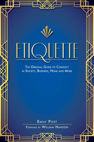 Etiquette (The Original Guide to Conduct in Society, Business, Home, and More) by Emily Post, William Hanson, 9781510723399