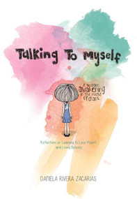 Talking to Myself (Reflections on Learning to Love Myself and Living Bravely) by Daníela Rivera Zacarías, 9781510709393