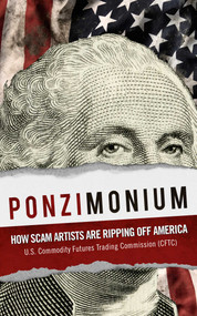 Ponzimonium (How Scam Artists Are Ripping Off America) by U.S. Commodity Futures Trading Commission (CFTC), 9781510707887