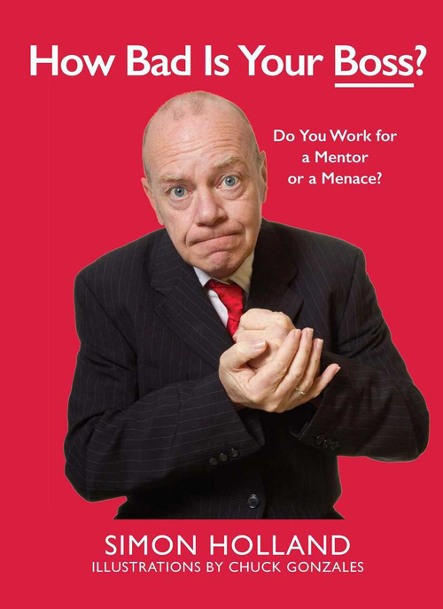 How Bad Is Your Boss? (Do You Work for a Mentor or a Menace?) by Simon Holland, Chuck Gonzales, 9781510721296