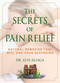 The Secrets of Pain Relief (Natural Remedies That Will End Your Suffering) by Luis Aliaga, 9781510705524