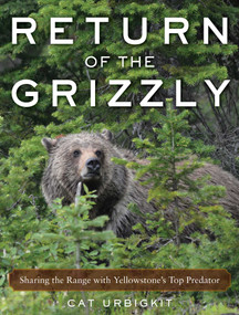 Return of the Grizzly (Sharing the Range with Yellowstone's Top Predator) by Cat Urbigkit, 9781510727472