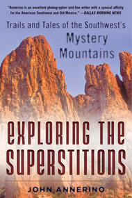 Exploring the Superstitions (Trails and Tales of the Southwest's Mystery Mountains) by John Annerino, 9781510723733