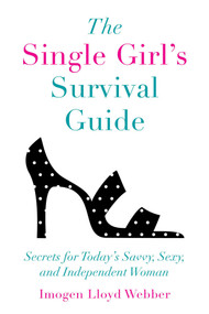 The Single Girl's Survival Guide (Secrets for Today's Savvy, Sexy, and Independent Women) by Imogen Lloyd Webber, 9781510731257