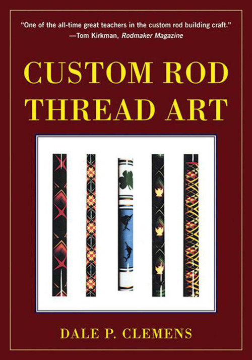 Custom Rod Thread Art - 9781510701953 by Dale P. Clemens, 9781510701953