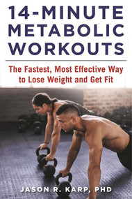 14-Minute Metabolic Workouts (The Fastest, Most Effective Way to Lose Weight and Get Fit) by Jason R. Karp, 9781510717947
