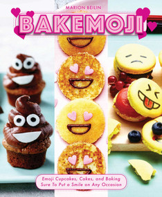 Bakemoji (Emoji Cupcakes, Cakes, and Baking Sure To Put a Smile on Any Occasion) by Marion Beilin, 9781510734128