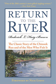Return to the River (The Classic Story of the Chinook Run and of the Men Who Fish It) by Roderick L. Haig-Brown, Graham Moore, 9781510713994