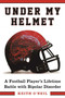 Under My Helmet (A Football Player's Lifelong Battle with Bipolar Disorder) by Keith O'Neil, Tony Dungy, 9781510716865