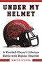 Under My Helmet (A Football Player's Lifelong Battle with Bipolar Disorder) by Keith O'Neil, Tony Dungy, 9781510716865