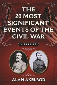 The 20 Most Significant Events of the Civil War (A Ranking) by Alan Axelrod, 9781510715202