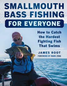Smallmouth Bass Fishing for Everyone (How to Catch the Hardest Fighting Fish That Swims) by James Root, Mark Zona, 9781510715905