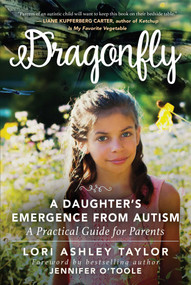Dragonfly (A Daughter's Emergence from Autism: A Practical Guide for Parents) by Lori Ashley Taylor, Jennifer Cook O'Toole, 9781510732179