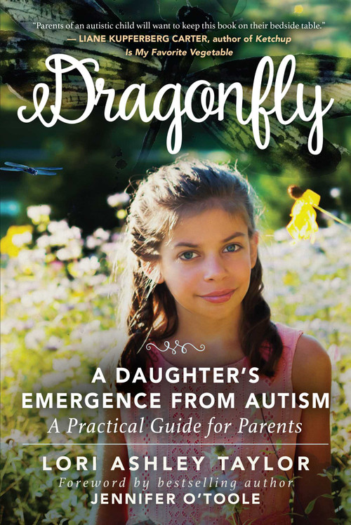 Dragonfly (A Daughter's Emergence from Autism: A Practical Guide for Parents) by Lori Ashley Taylor, Jennifer Cook O'Toole, 9781510732179