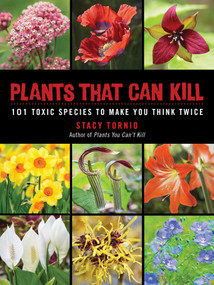 Plants That Can Kill (101 Toxic Species to Make You Think Twice) by Stacy Tornio, 9781510726789