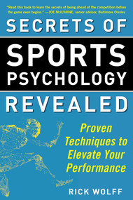 Secrets of Sports Psychology Revealed (Proven Techniques to Elevate Your Performance) by Rick Wolff, 9781510716377