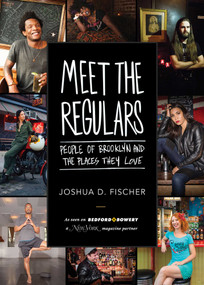 Meet the Regulars (People of Brooklyn and the Places They Love) by Joshua D. Fischer, 9781510703858