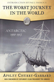 The Worst Journey in the World (Antarctic 1910-1913) by Apsley Cherry-Garrard, Ted Janulis, Kenneth Kamler, 9781510707566