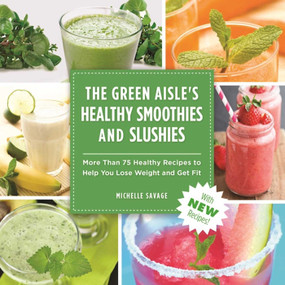 The Green Aisle's Healthy Smoothies & Slushies (More Than Seventy-Five Healthy Recipes to Help You Lose Weight and Get Fit) by Michelle Savage, 9781510711495