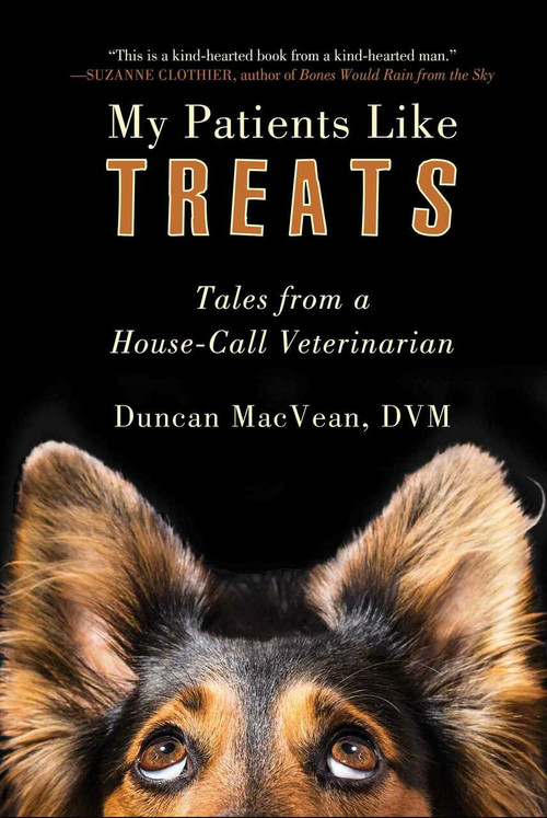 My Patients Like Treats (Tales from a House-Call Veterinarian) by Duncan MacVean, 9781510725676