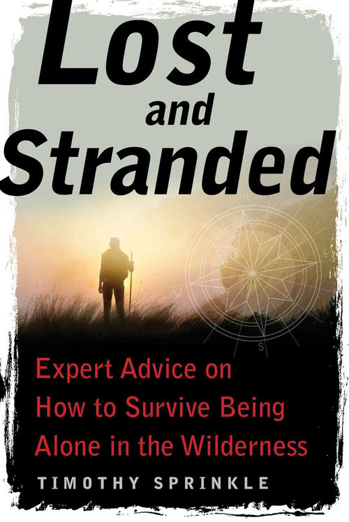 Lost and Stranded (Expert Advice on How to Survive Being Alone in the Wilderness) by Timothy Sprinkle, 9781510727700