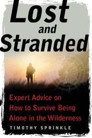 Lost and Stranded (Expert Advice on How to Survive Being Alone in the Wilderness) by Timothy Sprinkle, 9781510727700