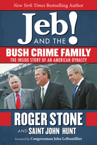Jeb! and the Bush Crime Family (The Inside Story of an American Dynasty) by Roger Stone, Saint John Hunt, John LeBoutillier, 9781510706798
